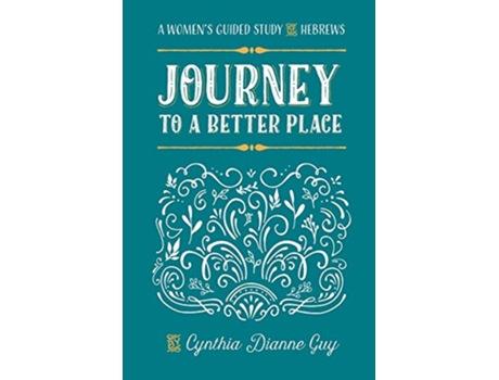 Livro Journey To A Better Place A Womens Guided Study of Hebrews de Cynthia Dianne Guy (Inglês)