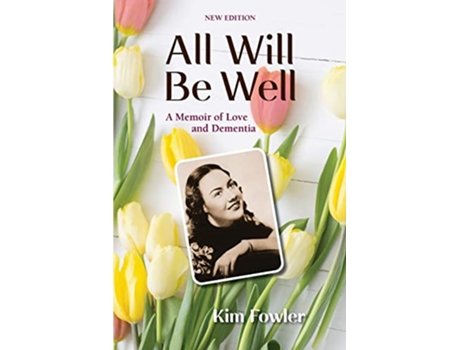 Livro All Will Be Well A Memoir of Love and Dementia de Kim Fowler (Inglês)
