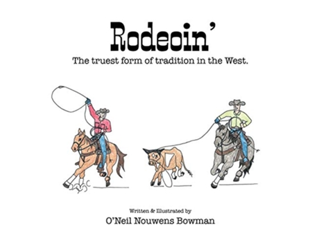 Livro Rodeoin The truest form of tradition in the West de ONeil Nouwens Bowman (Inglês)