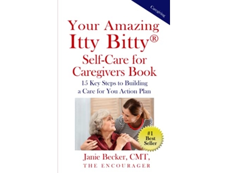 Livro Your Amazing Itty Bitty® SelfCare for Caregivers Book 15 Key Steps to Building a Care for You Action Plan de Janie Becker (Inglês)