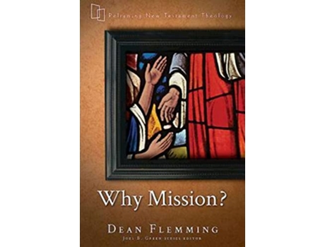Livro Why Mission Reframing New Testament Theology de Dean Flemming (Inglês)