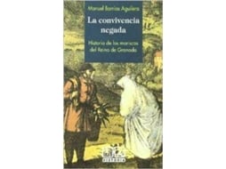 Livro La Convivencia Negada. Historia De Los Moriscos Del Reino De Granada de Manuel Barrios Aguilera (Espanhol)