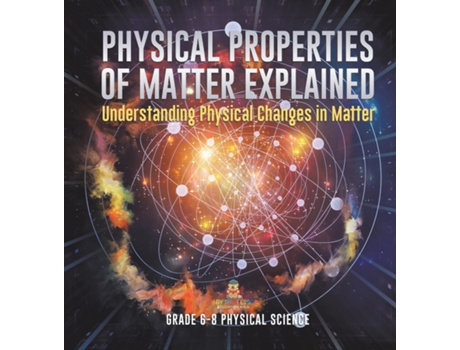 Livro Physical Properties of Matter Explained Understanding Physical Changes in Matter Grade 6-8 Physical Science de Baby Professor (Inglês)