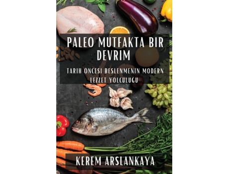Livro Paleo Mutfakta Bir Devrim Tarih Öncesi Beslenmenin Modern Lezzet Yolculugu de Kerem Arslankaya (Inglês)