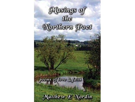 Livro Musings of the Northern Poet poems of love and faith de Matthew E Nordin (Inglês)