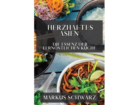 Livro Herzhaftes Asien Die Essenz der Fernöstlichen Küche de Markus Schwarz (Inglês)