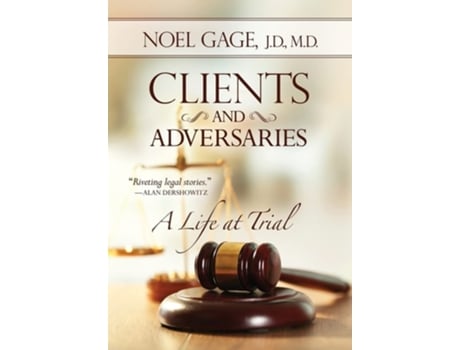 Livro Clients And Adversaries A Life At Trial De Noel Gage (inglês - Capa Dura)