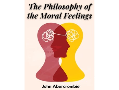 Livro The Philosophy of the Moral Feelings de John Abercrombie (Inglês)