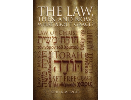 Livro The Law, Then And Now What About Grace? De John B Metzger (inglês)