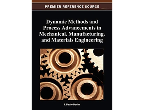 Livro Dynamic Methods and Process Advancements in Mechanical Manufacturing and Materials Engineering de J Paulo Davim (Inglês)