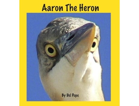 Livro Aaron The Heron de Del Pope e Dee Ann Pope (Inglês - Capa Dura)