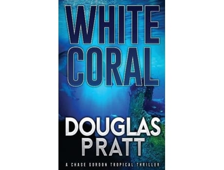 Livro White Coral A Chase Gordon Tropical Thriller de Douglas Pratt (Inglês)