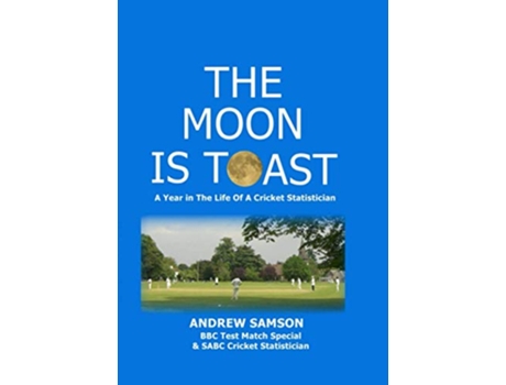 Livro The Moon is Toast A Year in the Life of a Cricket Statistician de Andrew Samson (Inglês)