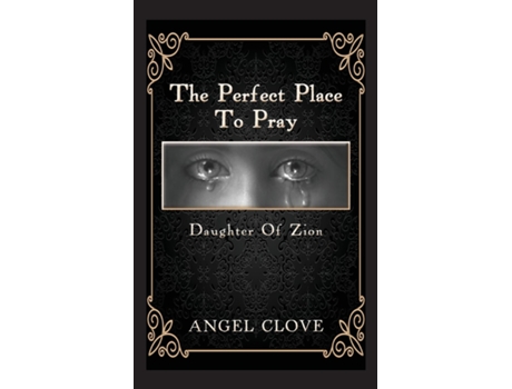 Livro The Perfect Place To Pray Daughter Of Zion De Angel Clove (inglês)