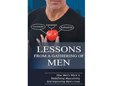 Livro Lessons From A Gathering Of Men How Mens Work Is Redefining Masculinity And Improving Mens Lives De Michael Taylor Lth Bth (inglês)