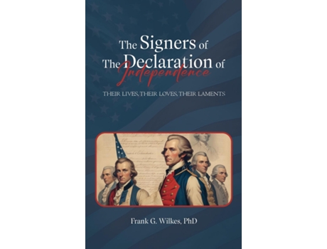 Livro Signers of The Declaration of Independence Their Lives, Their Loves, Their Laments de G Wilkes, Phd et al. (Inglês)