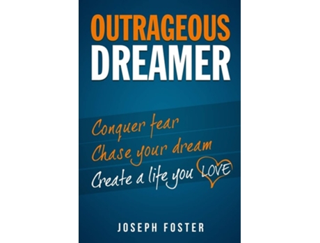 Livro Outrageous Dreamer Conquer Fear, Chase Your Dream, And Create A Life You Love De Joseph Foster (inglês)