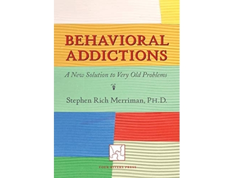 Livro Behavioral Addictions A New Solution To Very Old Problems De Stephen Rich Merriman (inglês)