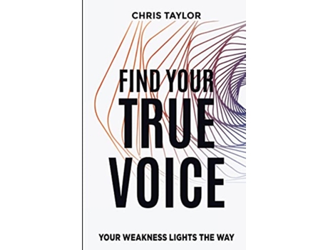 Livro FIND YOUR TRUE VOICE YOUR WEAKNESS LIGHTS THE WAY de CHRIS TAYLOR (Inglês)