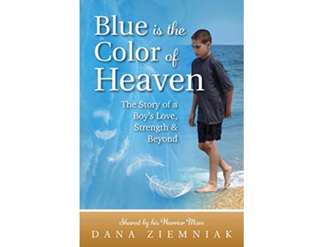 Livro Blue is the Color of Heaven The Story of a Boys Love Strength Beyond de Dana Ziemniak (Inglês)