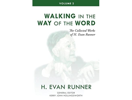 Livro The Collected Works Of H. Evan Runner, Vol. 2 Walking In The Way Of The Word De H Evan Runner (inglês)
