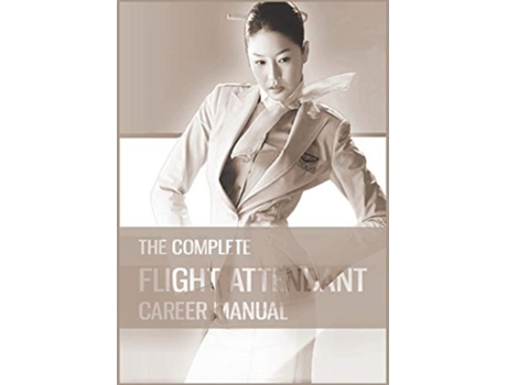 Livro The Complete Flight Attendant Career Manual Your guide to becoming a member of cabin crew de Teri Goldburn (Inglês)