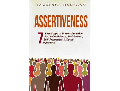 Livro Assertiveness 7 Easy Steps to Master Assertive Social Confidence, Self-Esteem, Self-Awareness amp Social Dynamics de Lawrence Finnegan (Inglês)