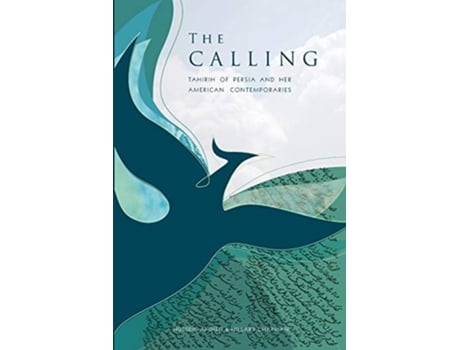 Livro The Calling Tahirih Of Persia And Her American Contemporaries De Ahdieh Hussein E Chapman Hillary (inglês)