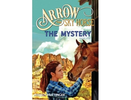 Livro Arrow The Sky Horse The Mystery De Melody Huttinger (inglês)