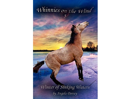 Livro Winter of Sinking Waters A Wilderness Horse Adventure 5 Whinnies on the Wind de Angela Dorsey (Inglês)