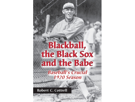 Livro Blackball, the Black Sox, and the Babe: Baseball's Crucial 1920 Season Robert C Cottrell (Inglês)