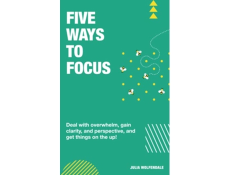 Livro Five Ways to Focus Deal with overwhelm gain clarity and perspective to get things on the up de Julia Wolfendale (Inglês)