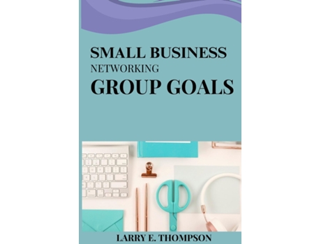 Livro Small business networking group goals de Larry E Thompson (Inglês)