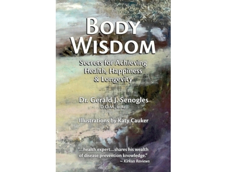 Livro Body Wisdom: Secrets for Achieving Health, Happiness & Longevity Gerald Senogles (Inglês)