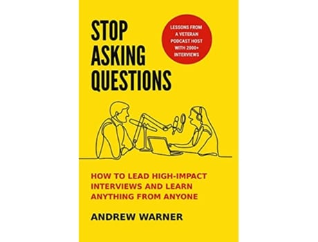 Livro Stop Asking Questions How to Lead HighImpact Interviews and Learn Anything from Anyone de Andrew Warner (Inglês)