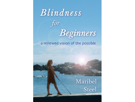Livro Blindness For Beginners A Renewed Vision Of The Possible De Maribel Steel (inglês)