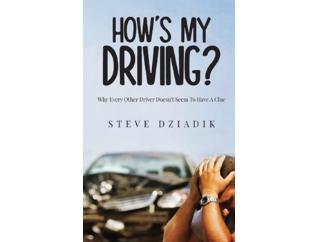 Livro Hows My Driving? Why Every Other Driver Doesnt Seem To Have A Clue de Paris Steve Dziadik (Inglês)