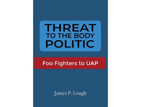 Livro Threat to the Body Politic Foo Fighters to UAP de James P Lough (Inglês - Capa Dura)