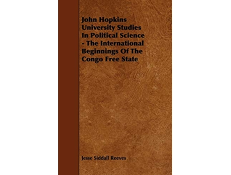 Livro John Hopkins University Studies in Political Science The International Beginnings of the Congo Free State de Jesse Siddall Reeves (Inglês)