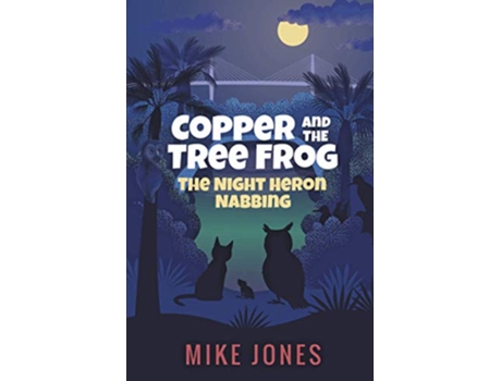 Livro Copper and the Tree Frog The Night Heron Nabbing de Mike Jones (Inglês)