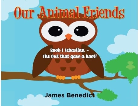 Livro Our Animal Friends Book 1 Sebastian - The Owl That Gave A Hoot! De James Benedict (inglês)