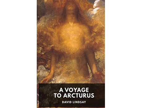 Livro A Voyage To Arcturus - David Lindsay A Novel By The Scottish Writer David Lindsay, First Published In 1920 De David Lindsay (inglês)