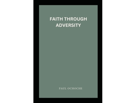 Livro Faith Through Adversity de PAUL OCHOCHE (Inglês)