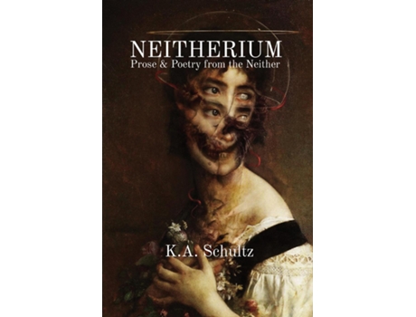Livro NEITHERIUM Prose amp Poetry from the Neither de KA Schultz (Inglês)