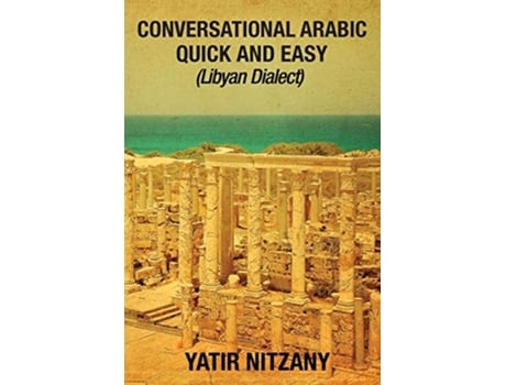 Livro Conversational Arabic Quick and Easy Libyan Dialect Libyan Arabic Libya Benghazi Tripoli de Yatir Nitzany (Inglês)