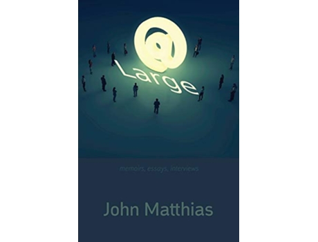 Livro At Large Memoirs Essays Interviews de John Matthias (Inglês)