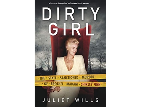 Livro Dirty Girl The State Sanctioned Murder of Brothel Madam Shirley Finn de Juliet Wills David WhishWilson (Inglês)