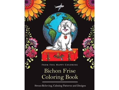 Livro Bichon Frise Coloring Book Fun Bichon Frise Coloring Book For Adults And Kids 10 De Feel Happy Coloring (inglês)
