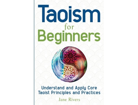Livro Taoism for Beginners Understand and Apply Core Taoist Principles and Practices de Jane Rivers (Inglês)