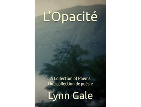 Livro LOpacité A Collection of Poetry Une collection de poésie de Lynn D Gale (Inglês)